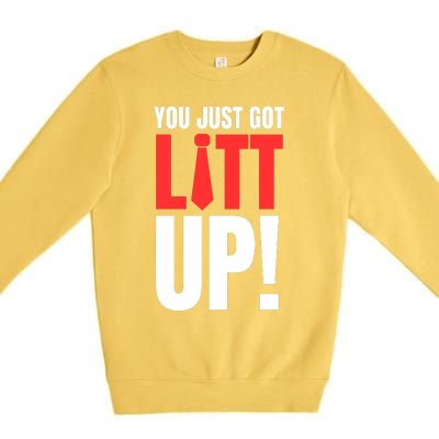 Suits You Just Got Litt Up! Funny Sayings Premium Crewneck Sweatshirt