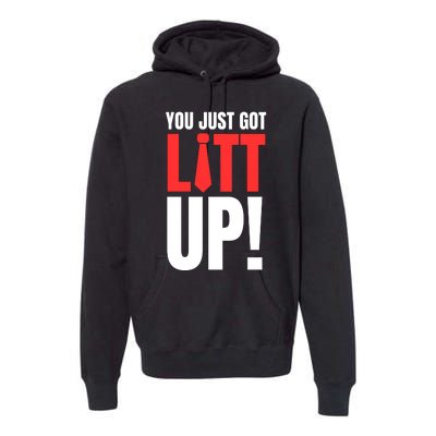 Suits You Just Got Litt Up! Funny Sayings Premium Hoodie