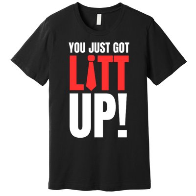 Suits You Just Got Litt Up! Funny Sayings Premium T-Shirt