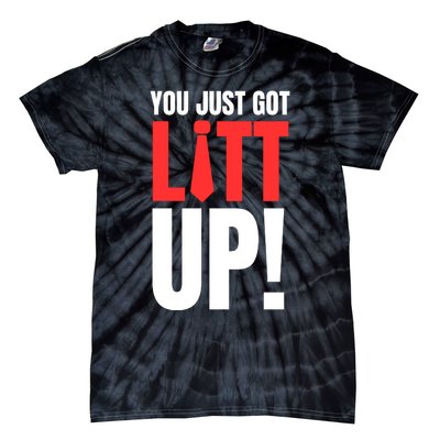 Suits You Just Got Litt Up! Funny Sayings Tie-Dye T-Shirt