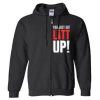 Suits You Just Got Litt Up! Funny Sayings Full Zip Hoodie