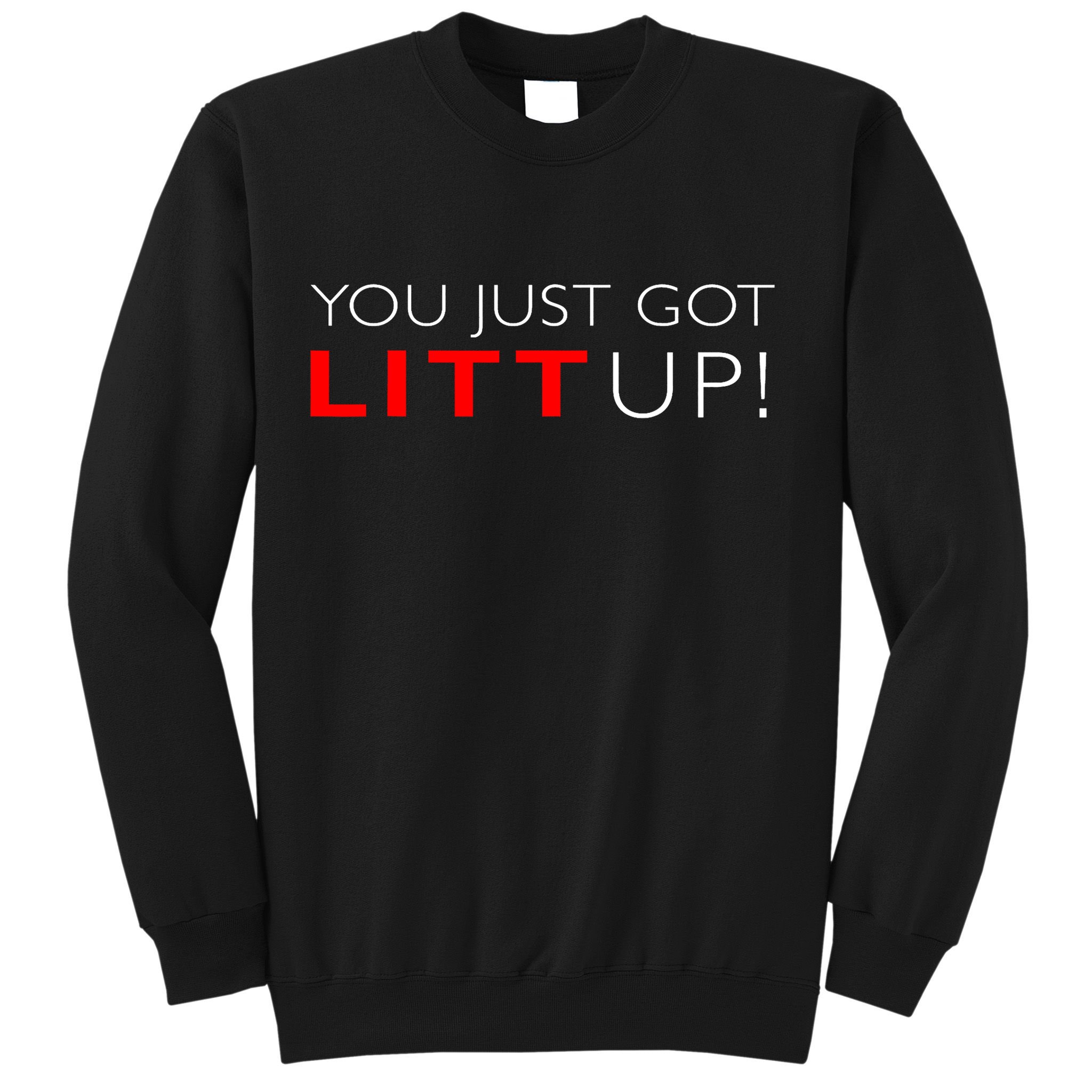 Suits You Just Got Litt Up! Funny Design Sweatshirt