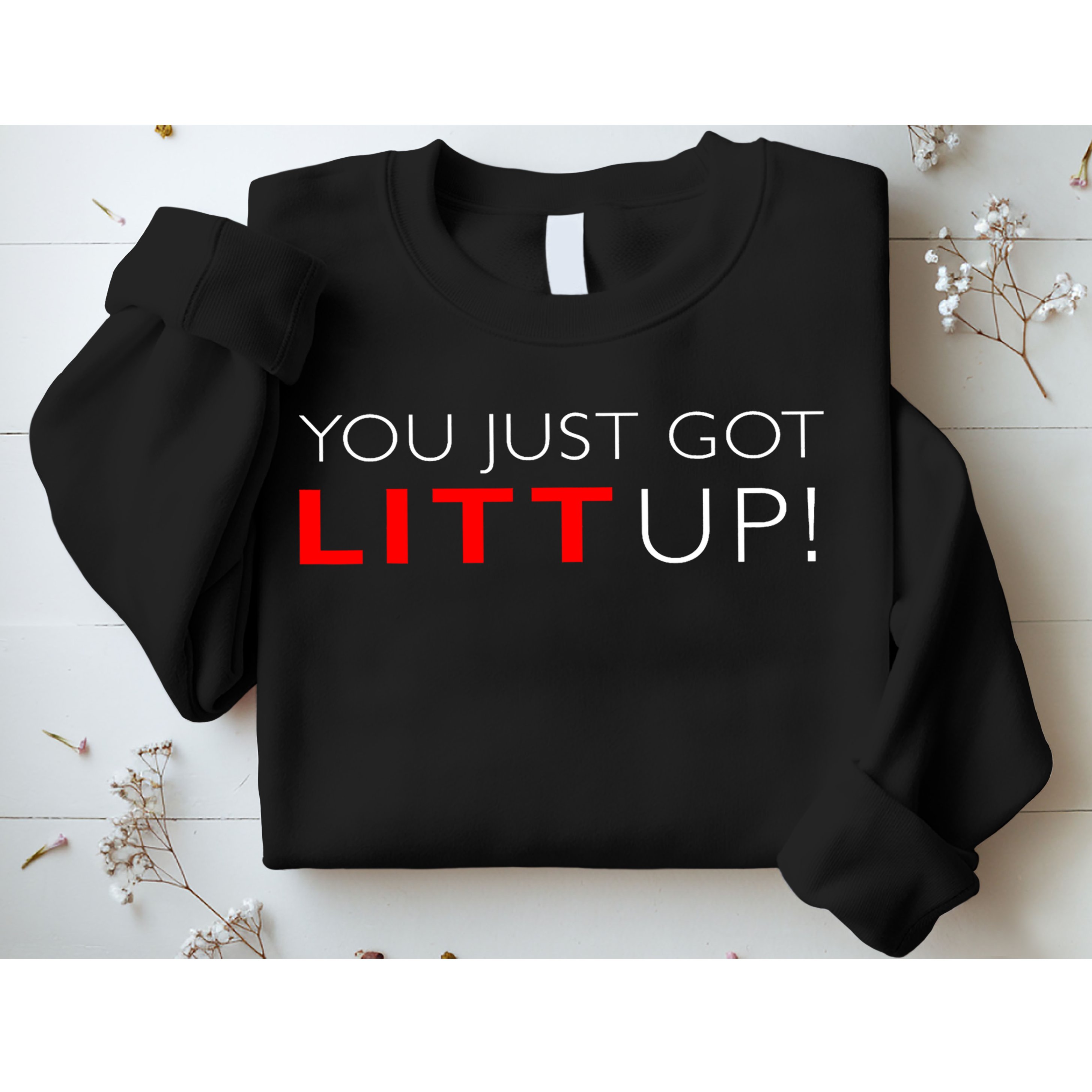 Suits You Just Got Litt Up! Funny Design Sweatshirt