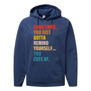 Sometimes, You Just Gotta Remind Yourself... You Cute Af Performance Fleece Hoodie