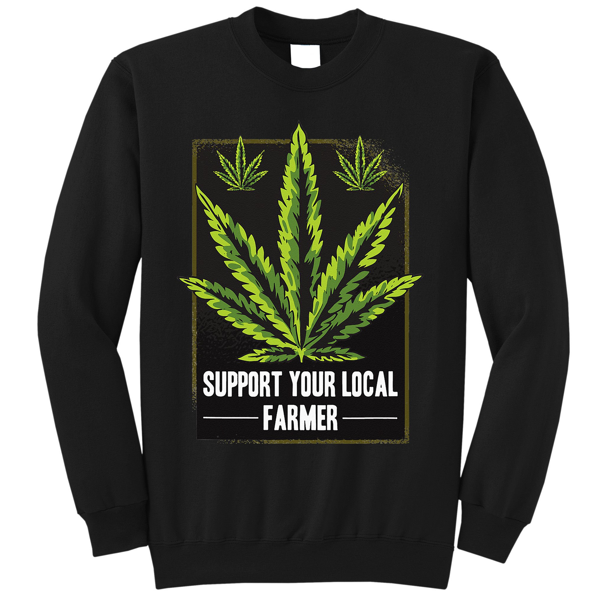 Support Your Local Weed Farmer Cannabis Marijuana Grower Sweatshirt