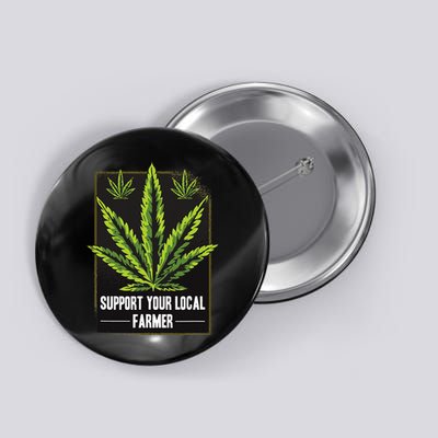 Support Your Local Weed Farmer Cannabis Marijuana Grower Button