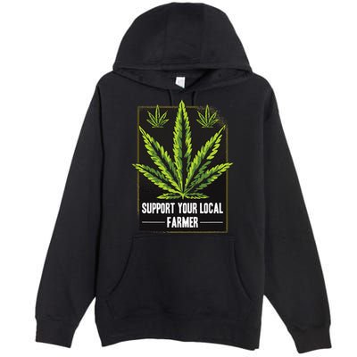 Support Your Local Weed Farmer Cannabis Marijuana Grower Premium Pullover Hoodie