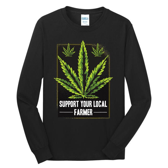 Support Your Local Weed Farmer Cannabis Marijuana Grower Tall Long Sleeve T-Shirt