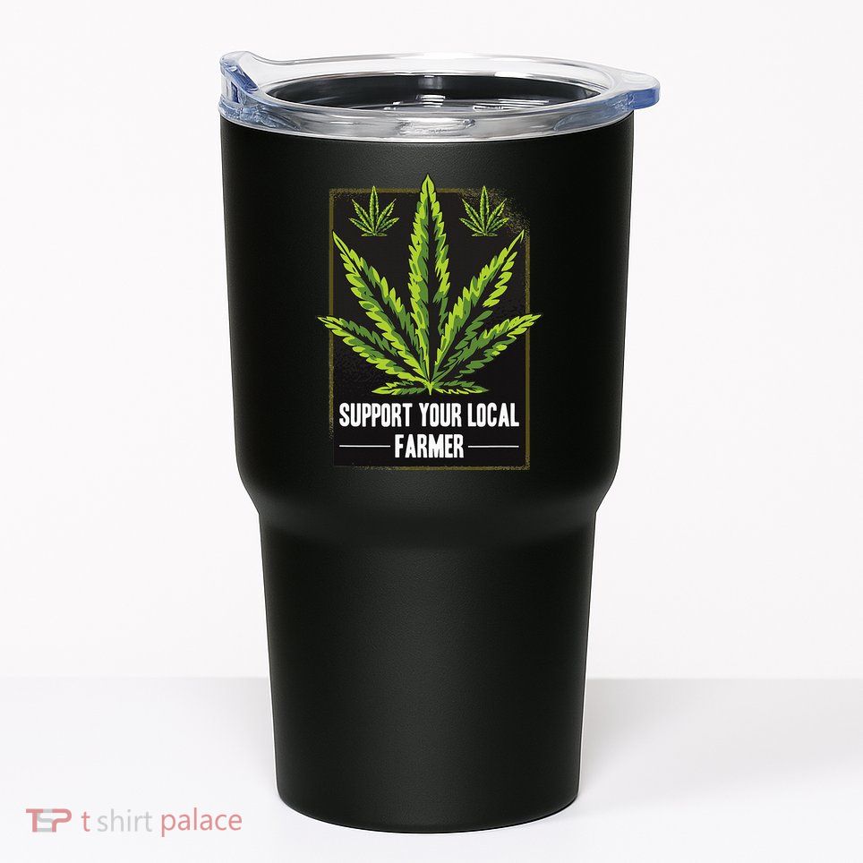 Support Your Local Weed Farmer Cannabis Marijuana Grower Tumbler