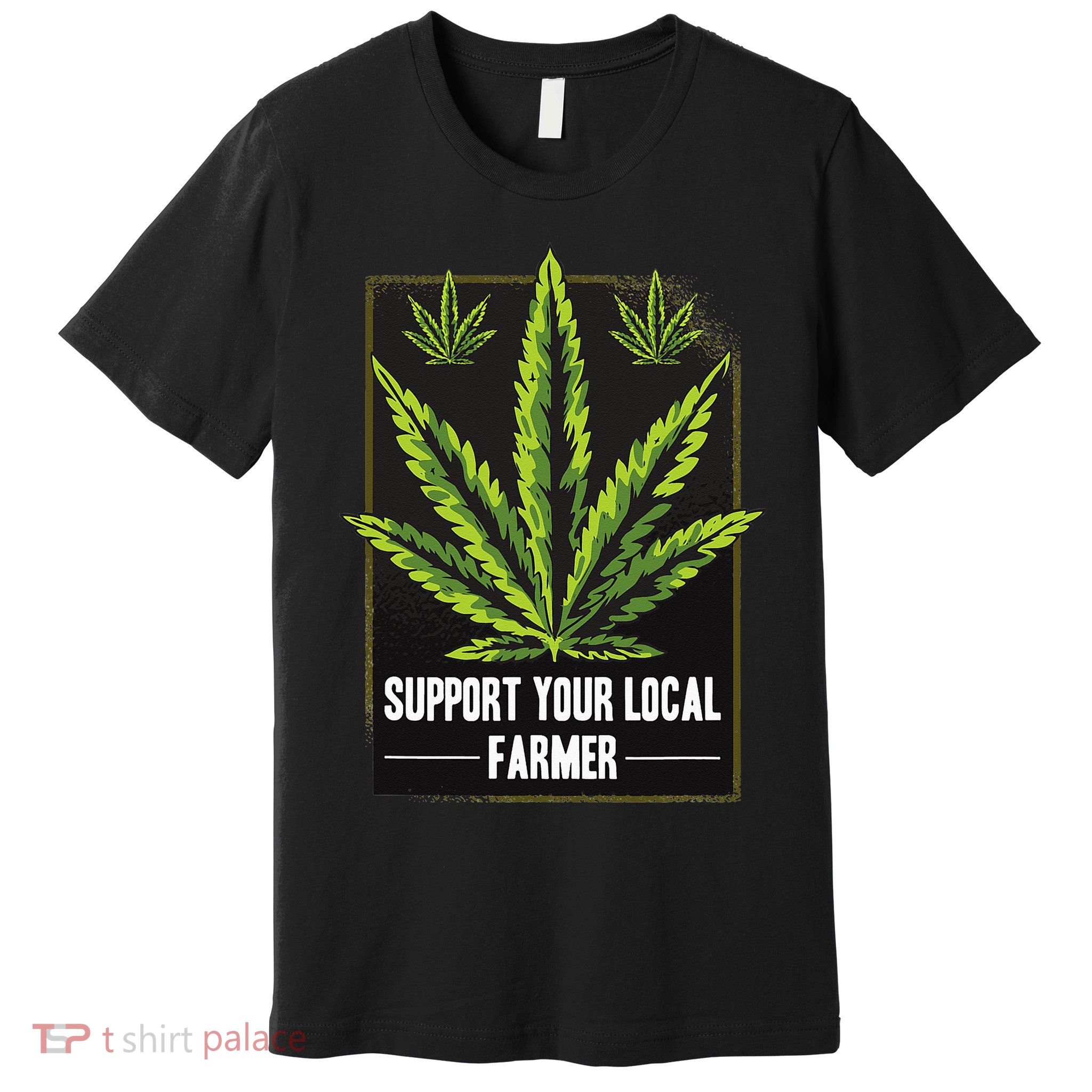 Support Your Local Weed Farmer Cannabis Marijuana Grower Premium T-Shirt