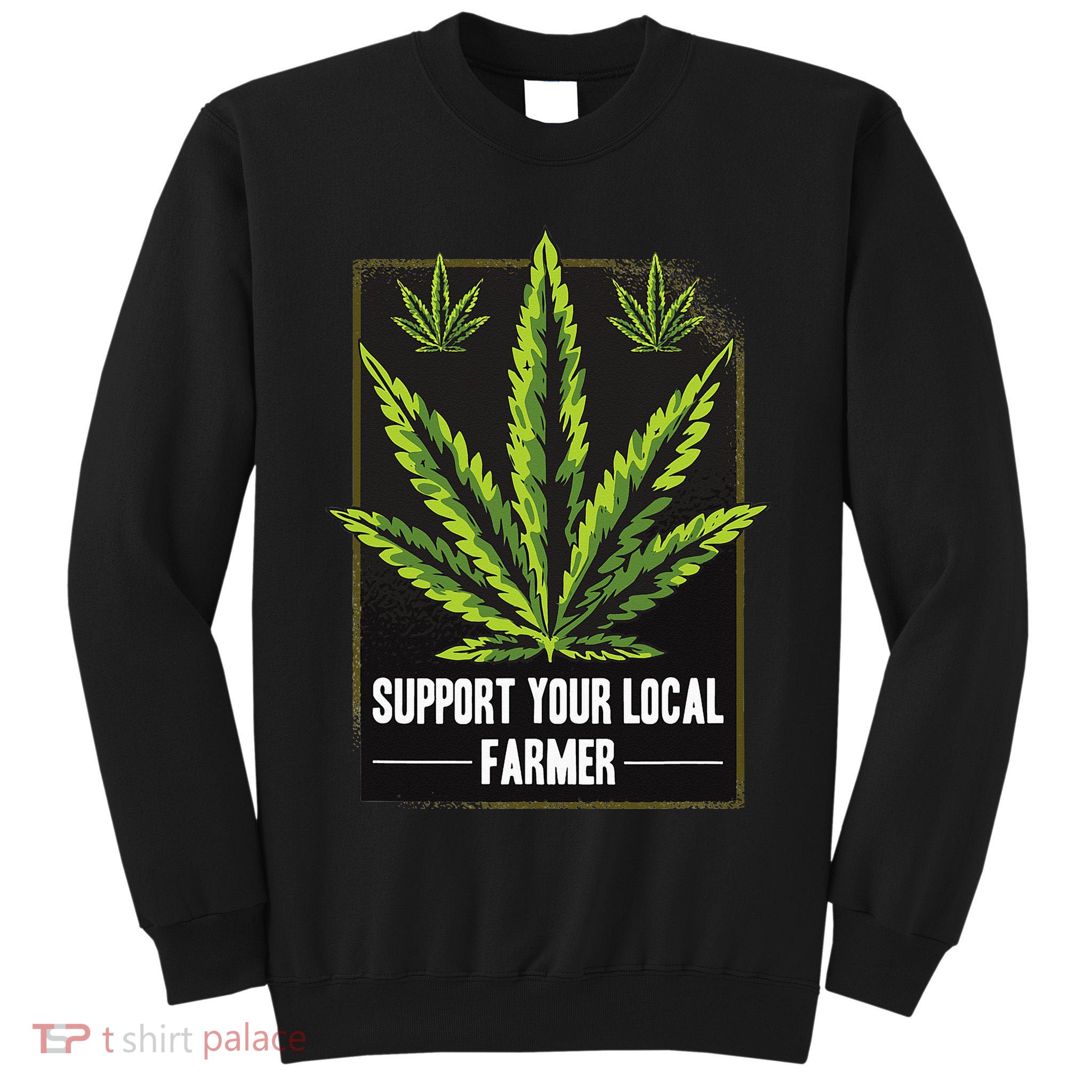 Support Your Local Weed Farmer Cannabis Marijuana Grower Tall Sweatshirt