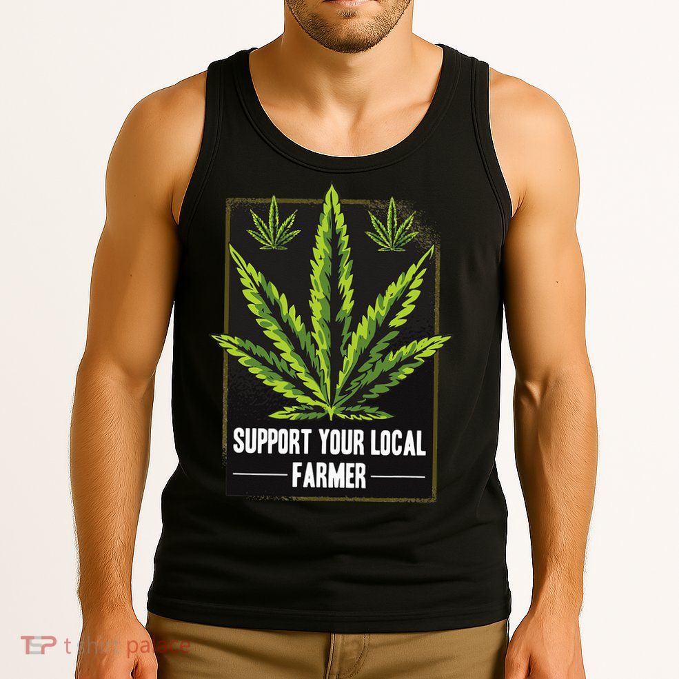 Support Your Local Weed Farmer Cannabis Marijuana Grower Tank Top