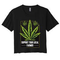 Support Your Local Weed Farmer Cannabis Marijuana Grower Women's Crop Top Tee