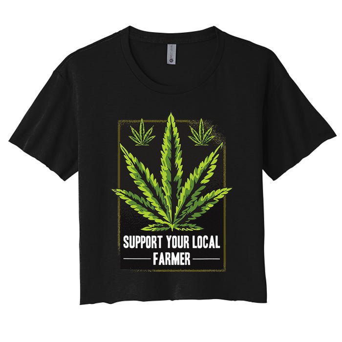 Support Your Local Weed Farmer Cannabis Marijuana Grower Women's Crop Top Tee
