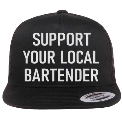 Support Your Local Bartender, Funny, Jokes, Sarcastic Flat Bill Trucker Hat