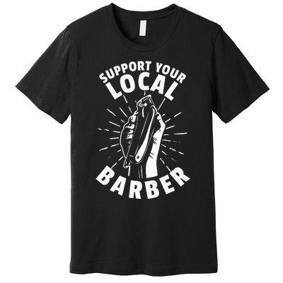 Support Your Local Barber Premium T-Shirt