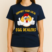 Support Your Local Egg Dealers T-Shirt