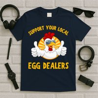 Support Your Local Egg Dealers T-Shirt