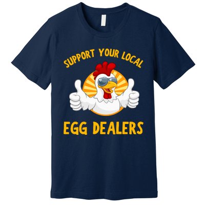 Support Your Local Egg Dealers Premium T-Shirt