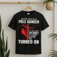 Support Your Local Pole Dancer Lineman T-Shirt