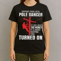 Support Your Local Pole Dancer Lineman T-Shirt