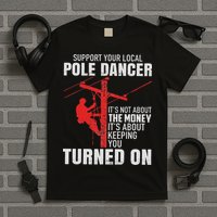 Support Your Local Pole Dancer Lineman T-Shirt