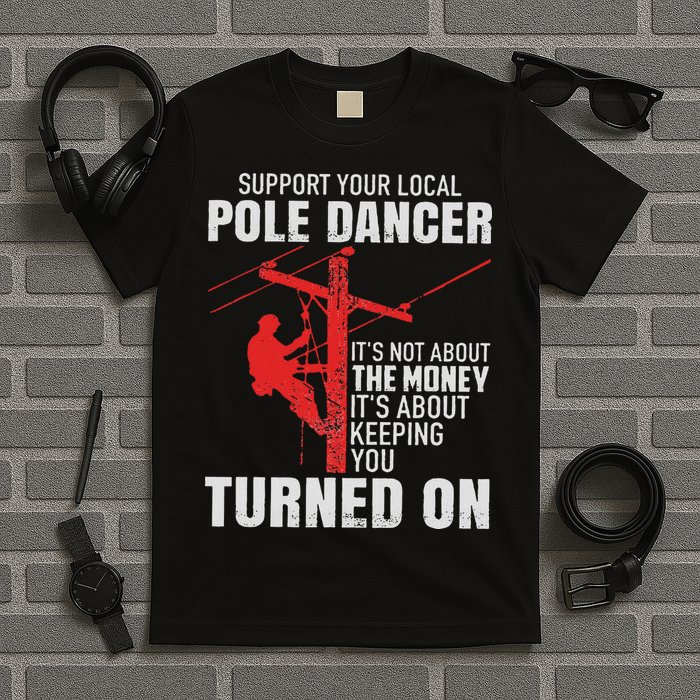 Support Your Local Pole Dancer Lineman T-Shirt