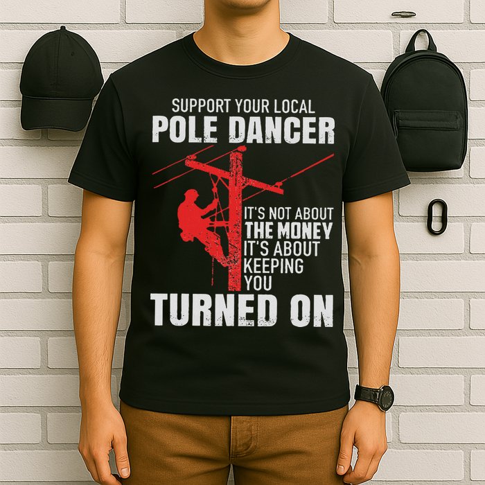 Support Your Local Pole Dancer Lineman T-Shirt
