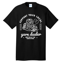 Support Your Local Yarn Dealer Tall T-Shirt