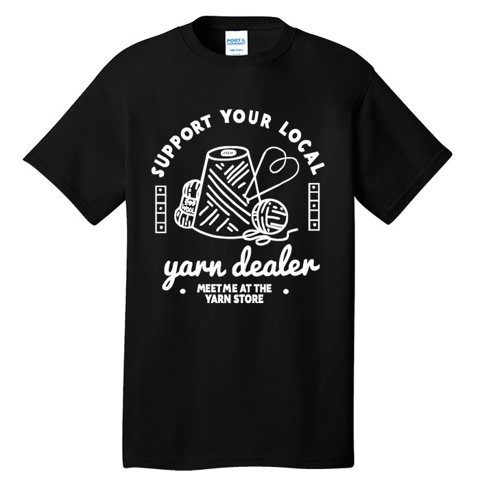 Support Your Local Yarn Dealer Tall T-Shirt