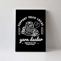 Support Your Local Yarn Dealer Canvas