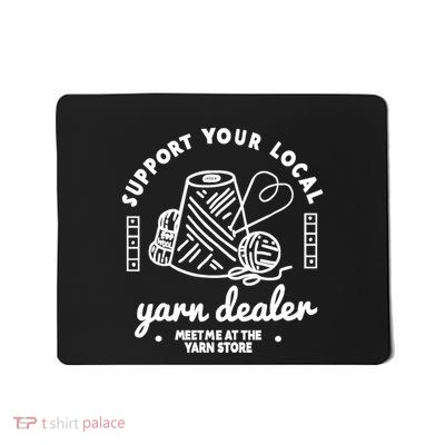 Support Your Local Yarn Dealer Mousepad