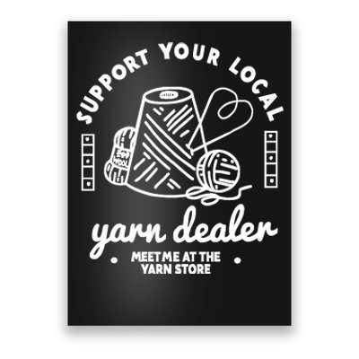 Support Your Local Yarn Dealer Poster