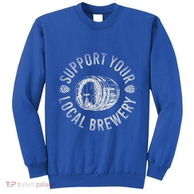 Support Your Local Brewery Craft Beer Tall Sweatshirt