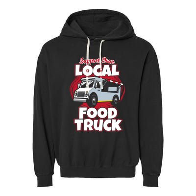 Support Your Local Food Truck Food Lover Food Truck Gift Garment-Dyed Fleece Hoodie