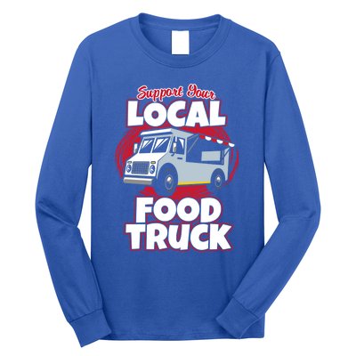 Support Your Local Food Truck Food Lover Food Truck Gift Long Sleeve Shirt