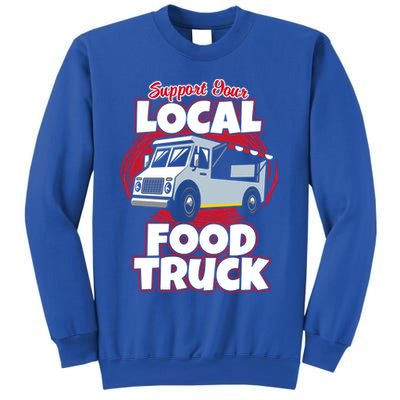 Support Your Local Food Truck Food Lover Food Truck Gift Sweatshirt