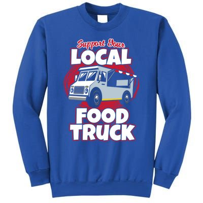 Support Your Local Food Truck Food Lover Food Truck Gift Sweatshirt