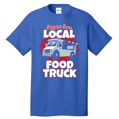 Support Your Local Food Truck Food Lover Food Truck Gift Tall T-Shirt