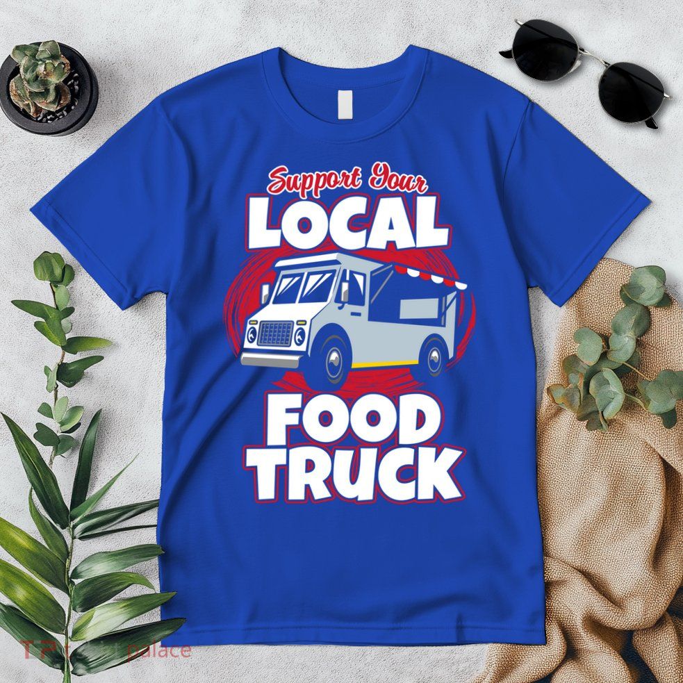 Support Your Local Food Truck Food Lover Food Truck Gift Premium T-Shirt