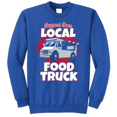 Support Your Local Food Truck Food Lover Food Truck Gift Tall Sweatshirt