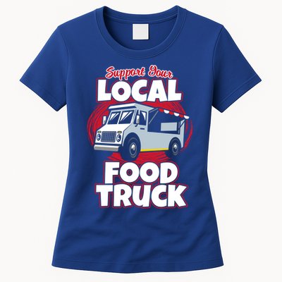 Support Your Local Food Truck Food Lover Food Truck Gift Womens T-Shirt
