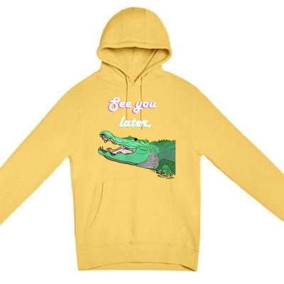 See You Later Alligator Premium Pullover Hoodie