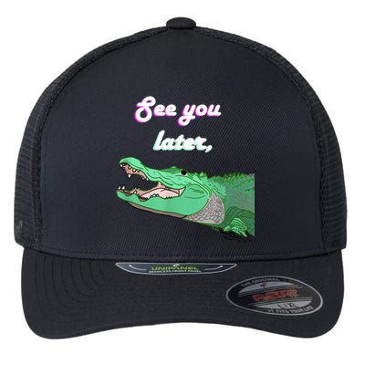 See You Later Alligator Flexfit Unipanel Trucker Cap