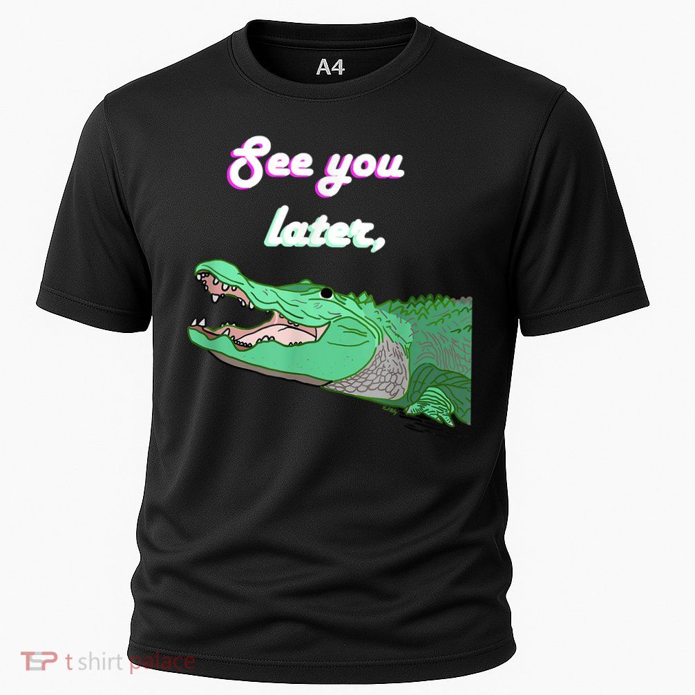 See You Later Alligator Performance Shirt