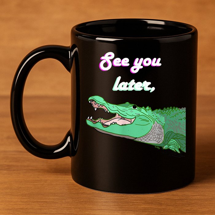 See You Later Alligator 11oz C Handle Ceramic Mug