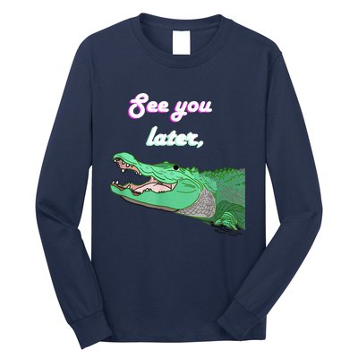 See You Later Alligator Long Sleeve Shirt