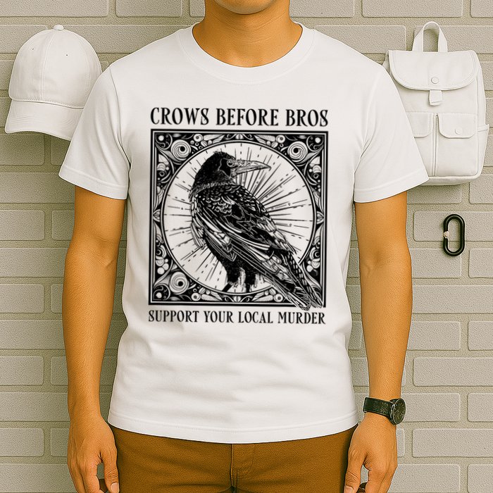 Support Your Local Murder Crows Before Bros Funny T-Shirt
