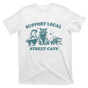 Support Your Local Streets Cats Racoons Funny Joke Sarcastic Saying T-Shirt