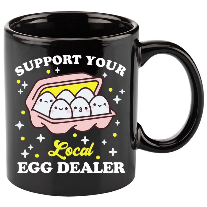 Support Your Local Egg Dealer, Farm Fresh eggs Funny farm 11oz C Handle Ceramic Mug